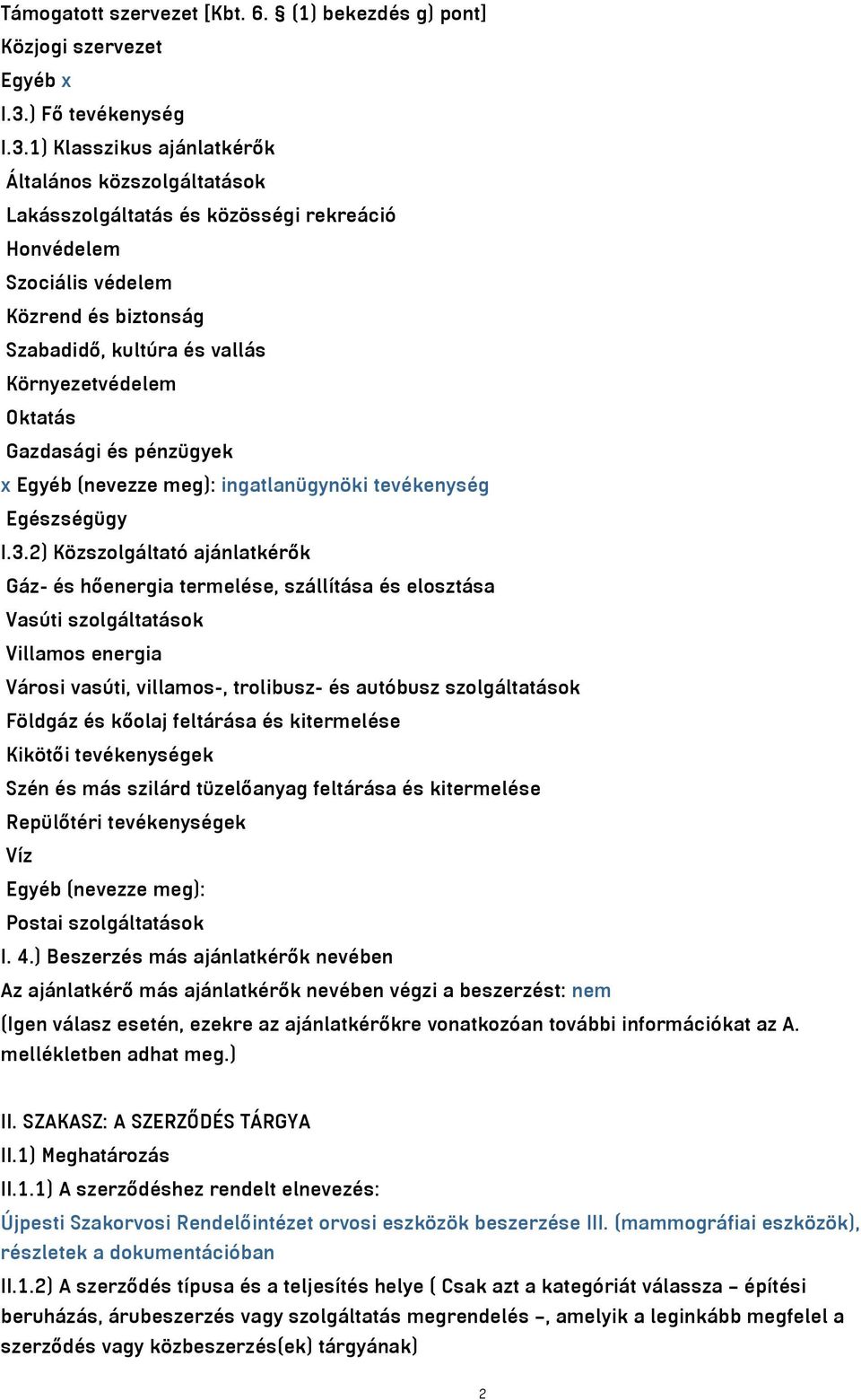 1) Klasszikus ajánlatkérők Általános közszolgáltatások Lakásszolgáltatás és közösségi rekreáció Honvédelem Szociális védelem Közrend és biztonság Szabadidő, kultúra és vallás Környezetvédelem Oktatás