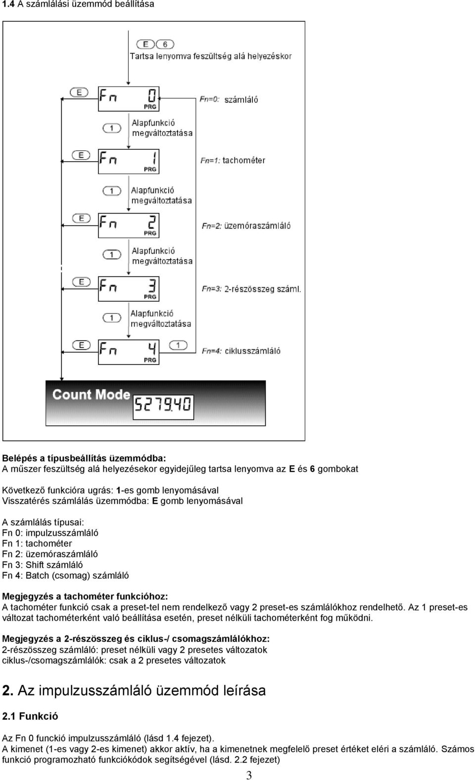 Megjegyzés a tachométer funkcióhoz: A tachométer funkció csak a preset-tel nem rendelkező vagy 2 preset-es számlálókhoz rendelhető.