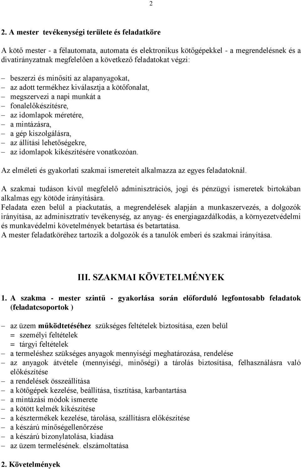 az állítási lehetőségekre, az idomlapok kikészítésére vonatkozóan. Az elméleti és gyakorlati szakmai ismereteit alkalmazza az egyes feladatoknál.