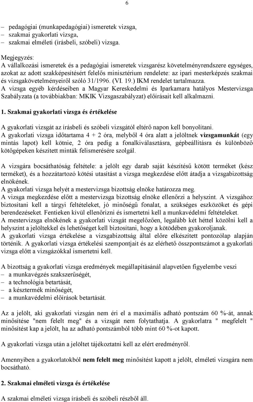 és vizsgakövetelményeiről szóló 31/1996. (VI. 19.) IKM rendelet tartalmazza.