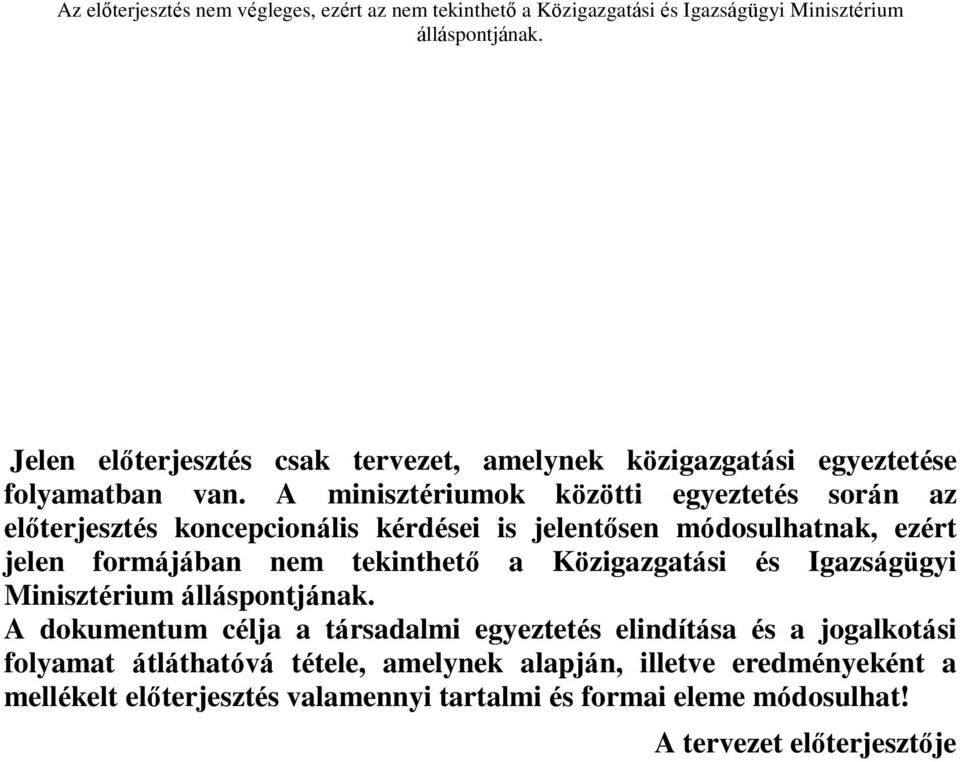 formájában nem tekinthető a Közigazgatási és Igazságügyi Minisztérium A dokumentum célja a társadalmi egyeztetés elindítása és a