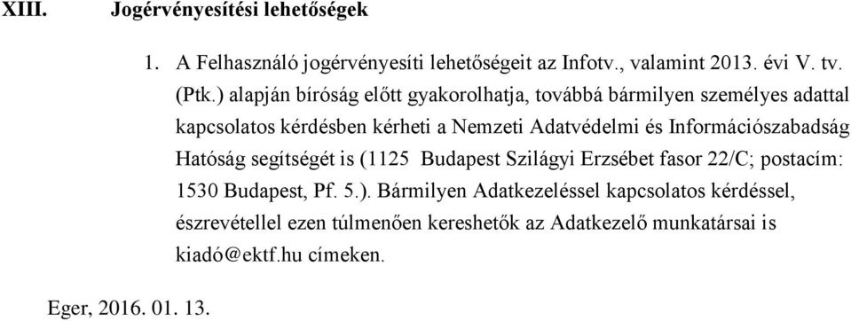 Információszabadság Hatóság segítségét is (1125 Budapest Szilágyi Erzsébet fasor 22/C; postacím: 1530 Budapest, Pf. 5.).