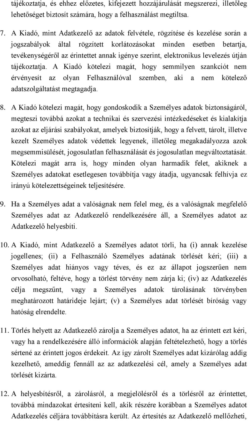 elektronikus levelezés útján tájékoztatja. A Kiadó kötelezi magát, hogy semmilyen szankciót nem érvényesít az olyan Felhasználóval szemben, aki a nem kötelező adatszolgáltatást megtagadja. 8.