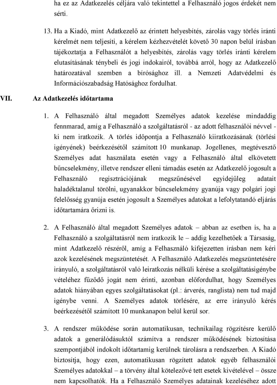 helyesbítés, zárolás vagy törlés iránti kérelem elutasításának ténybeli és jogi indokairól, továbbá arról, hogy az Adatkezelő határozatával szemben a bírósághoz ill.