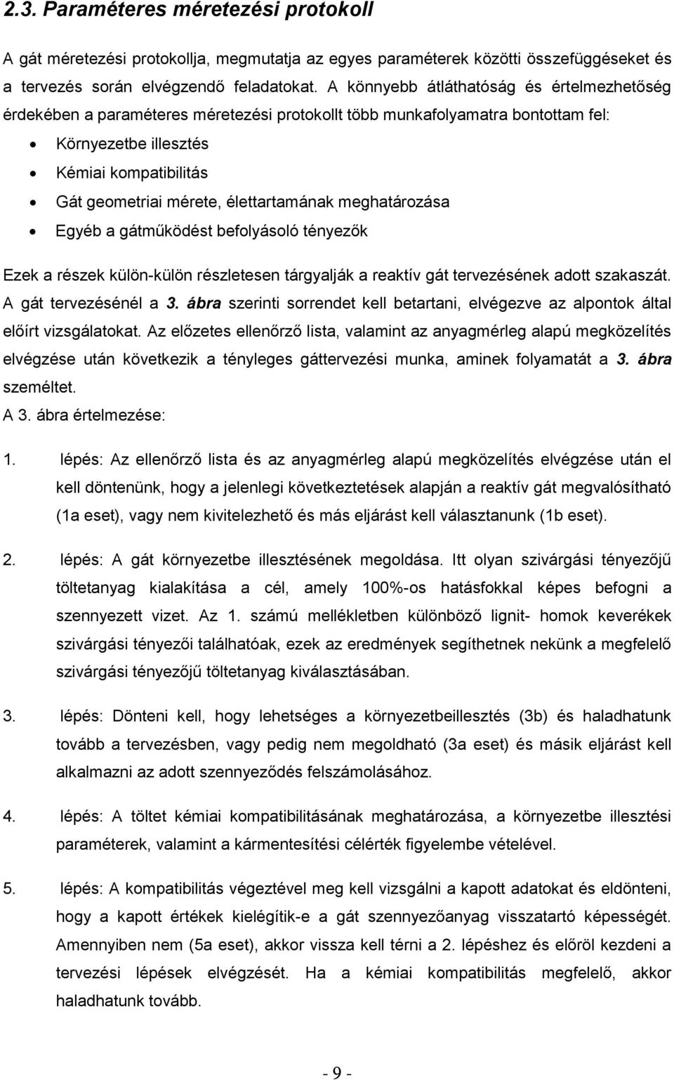 élettartamának meghatározása Egyéb a gátműködést befolyásoló tényezők Ezek a részek különkülön részletesen tárgyalják a reaktív gát tervezésének adott szakaszát. A gát tervezésénél a 3.