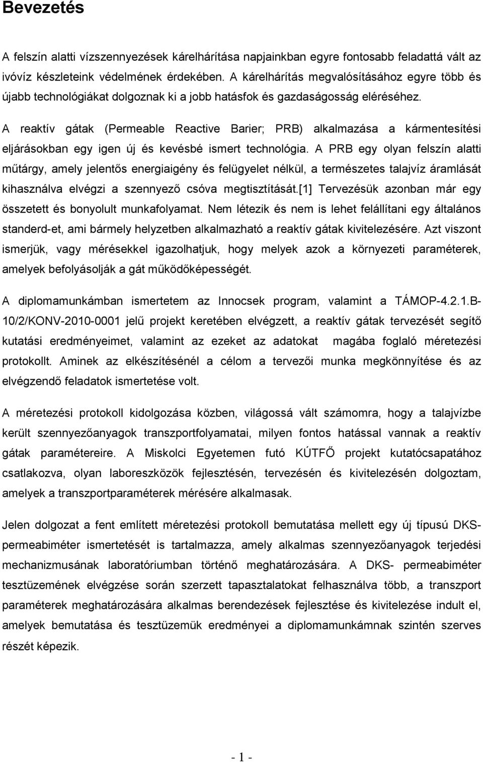 A reaktív gátak (Permeable Reactive Barier; PRB) alkalmazása a kármentesítési eljárásokban egy igen új és kevésbé ismert technológia.