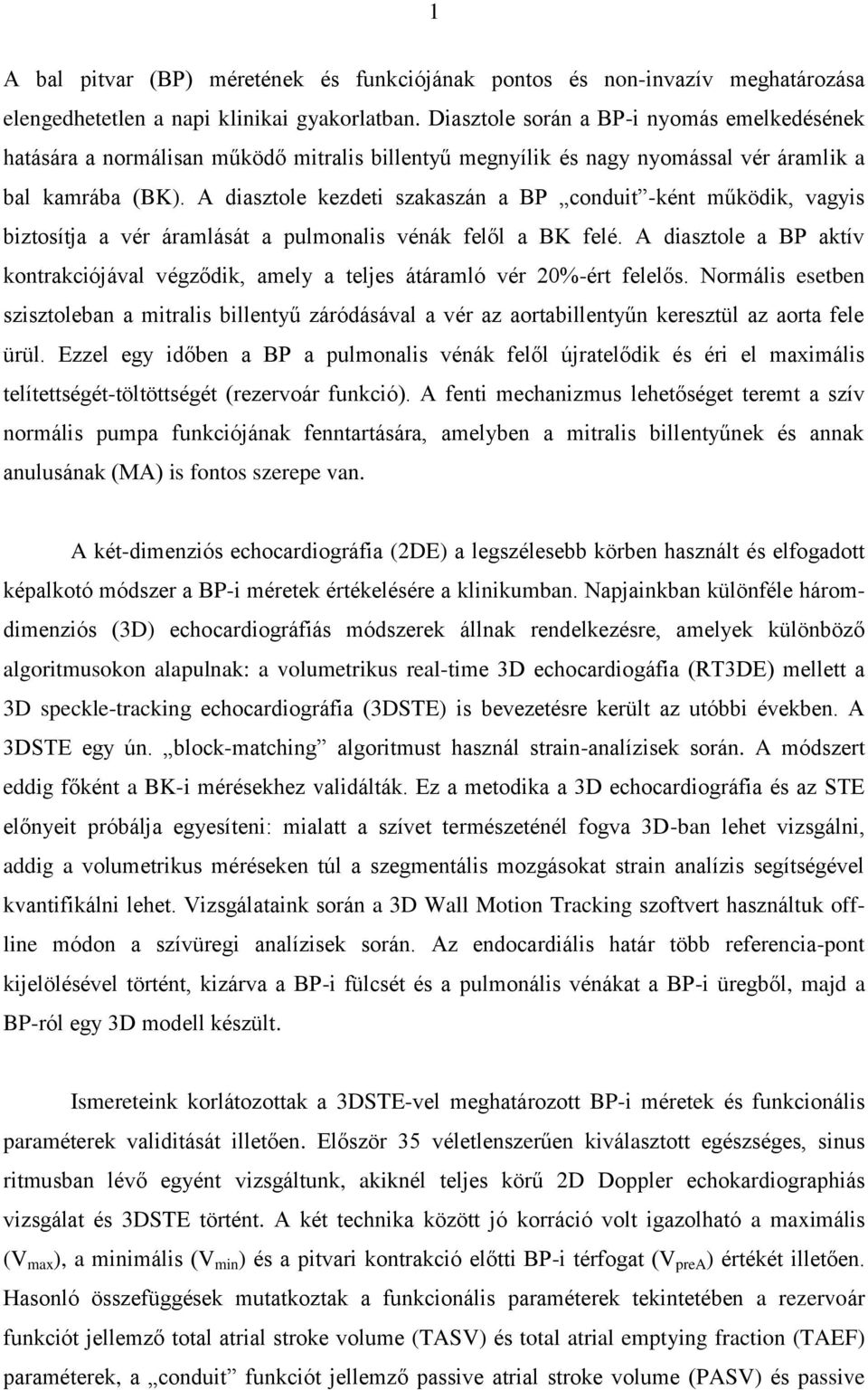 A diasztole kezdeti szakaszán a BP conduit -ként működik, vagyis biztosítja a vér áramlását a pulmonalis vénák felől a BK felé.