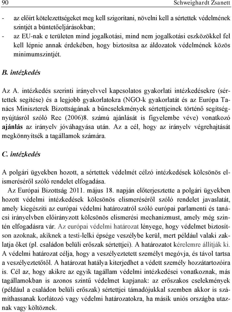 intézkedés szerinti irányelvvel kapcsolatos gyakorlati intézkedésekre (sértettek segítése) és a legjobb gyakorlatokra (NGO-k gyakorlatát és az Európa Tanács Miniszterek Bizottságának a