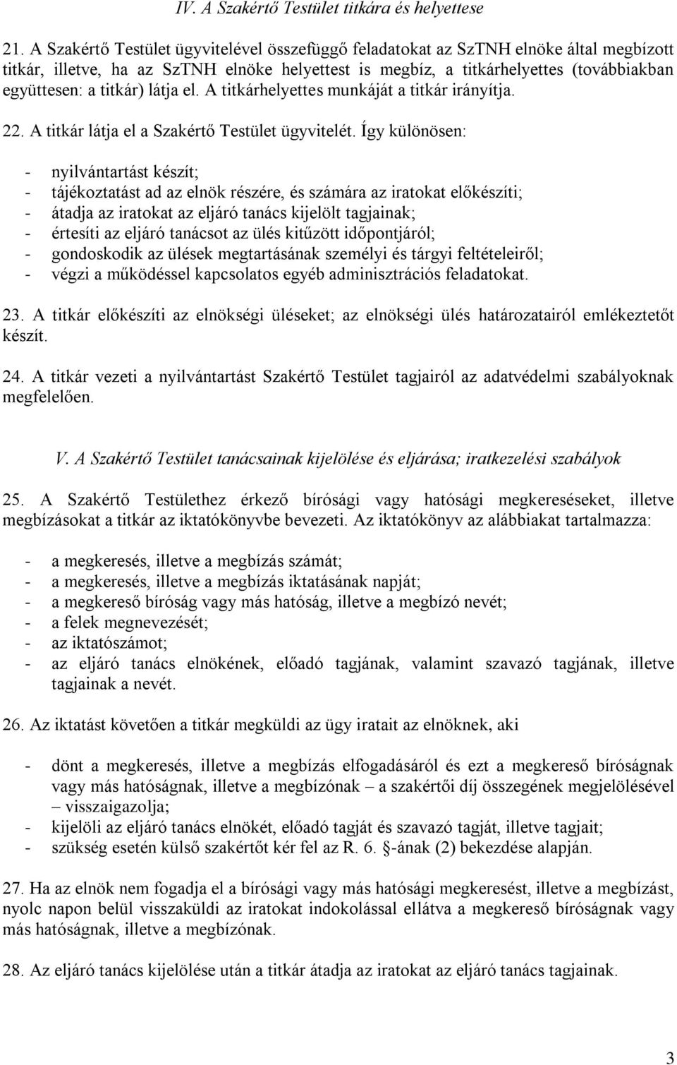 látja el. A titkárhelyettes munkáját a titkár irányítja. 22. A titkár látja el a Szakértő Testület ügyvitelét.