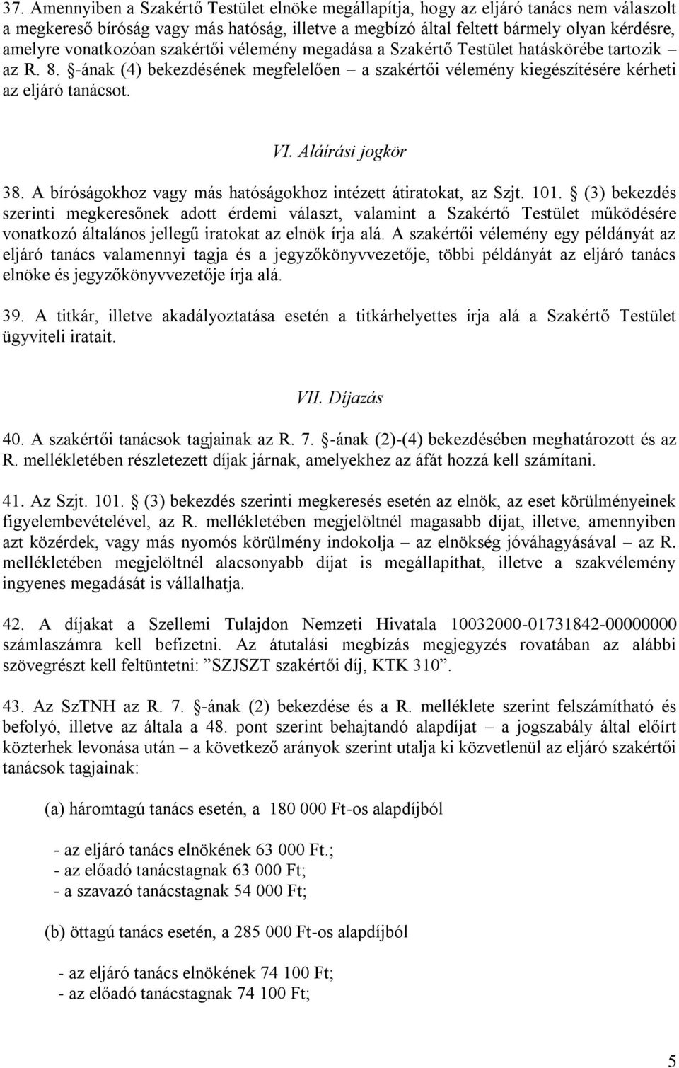 Aláírási jogkör 38. A bíróságokhoz vagy más hatóságokhoz intézett átiratokat, az Szjt. 101.