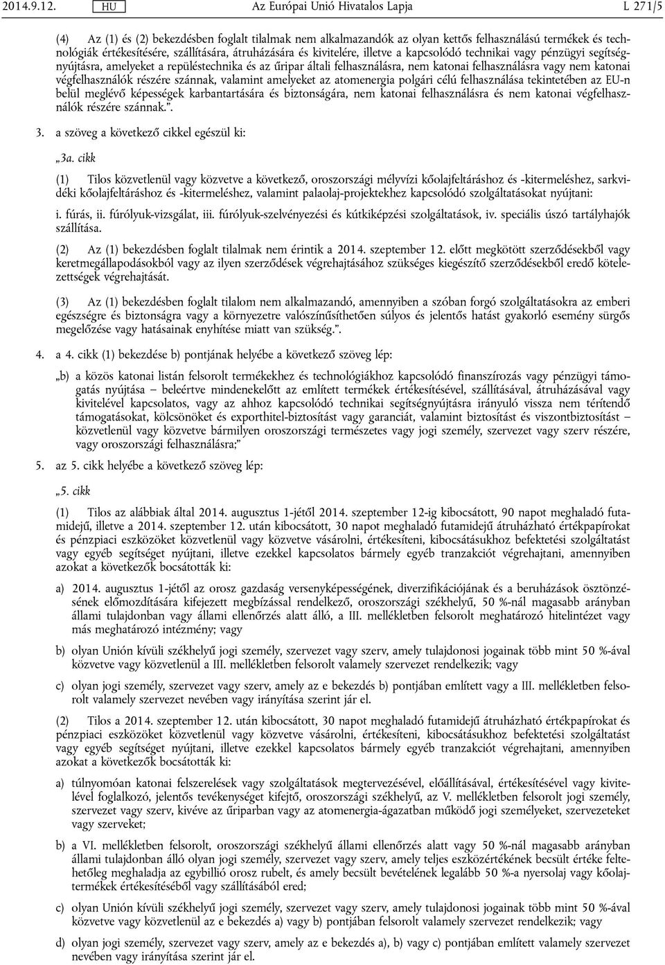 kapcsolódó technikai vagy pénzügyi segítségnyújtásra, amelyeket a repüléstechnika és az űripar általi felhasználásra, nem katonai felhasználásra vagy nem katonai végfelhasználók részére szánnak,