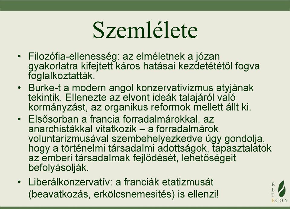 Elsősorban a francia forradalmárokkal, az anarchistákkal vitatkozik a forradalmárok voluntarizmusával szembehelyezkedve úgy gondolja, hogy a történelmi