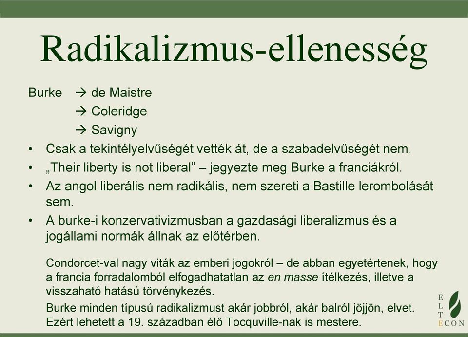 A burke-i konzervativizmusban a gazdasági liberalizmus és a jogállami normák állnak az előtérben.