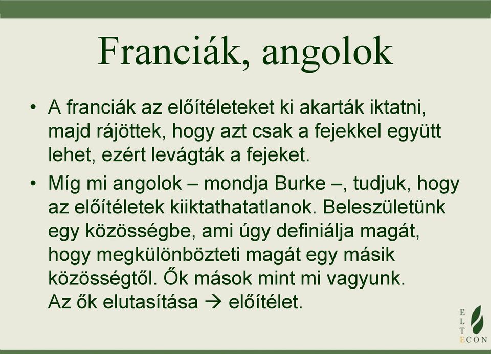 Míg mi angolok mondja Burke, tudjuk, hogy az előítéletek kiiktathatatlanok.