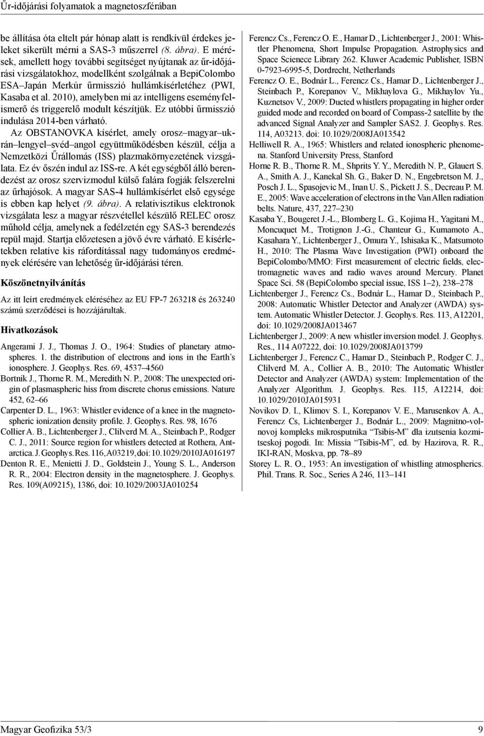 2010), amelyben mi az intelligens eseményfelismerő és triggerelő modult készítjük. Ez utóbbi űrmisszió indulása 2014-ben várható.