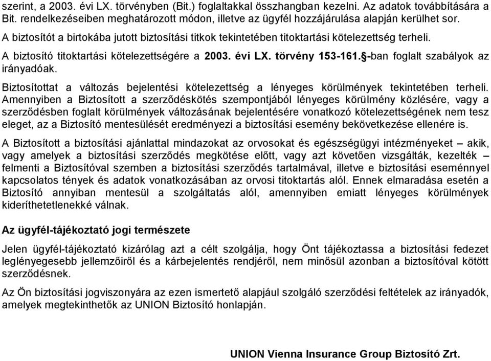 -ban foglalt szabályok az irányadóak. Biztosítottat a változás bejelentési kötelezettség a lényeges körülmények tekintetében terheli.