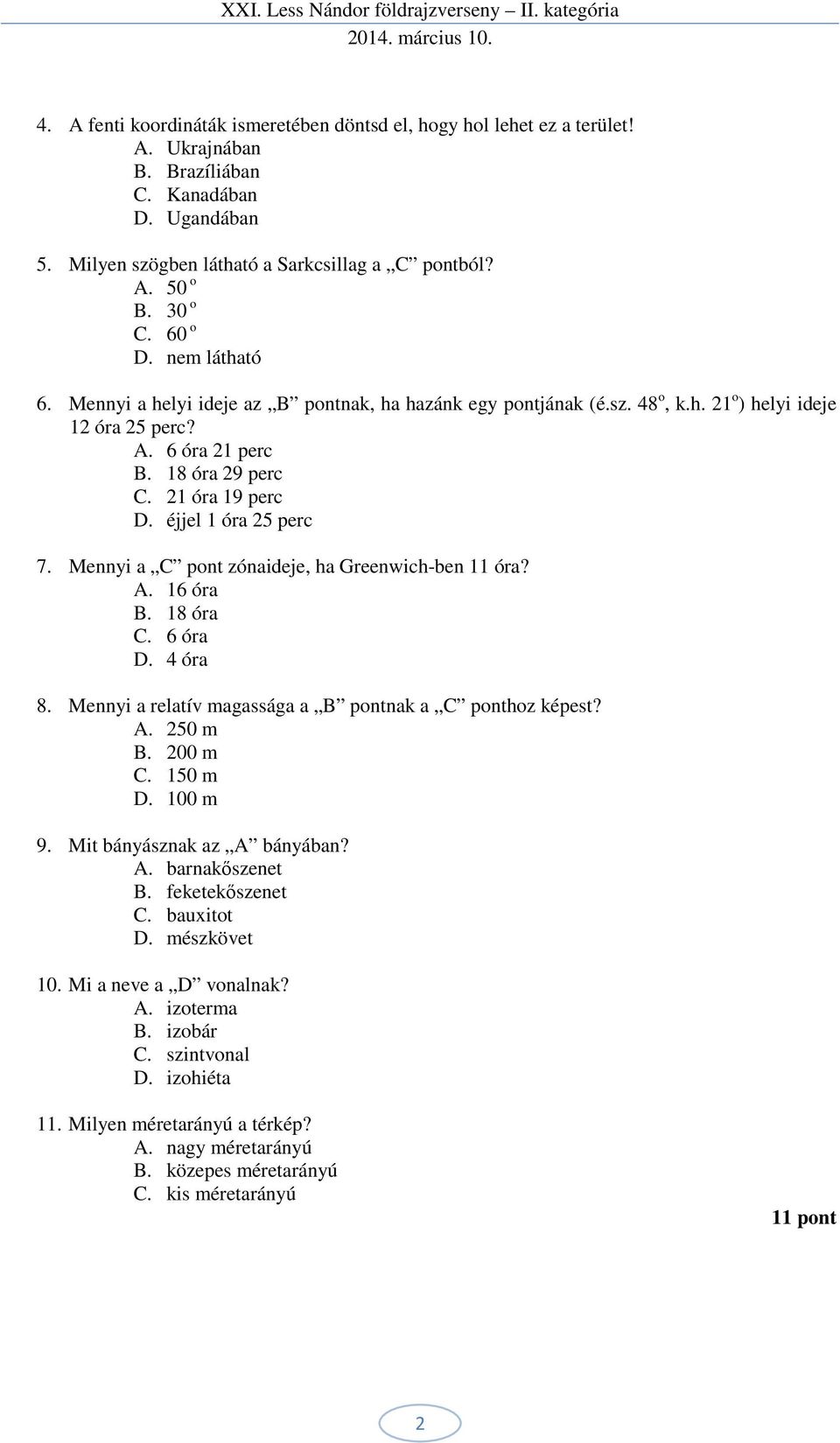 éjjel 1 óra 25 perc 7. Mennyi a C pont zónaideje, ha Greenwich-ben 11 óra? A. 16 óra B. 18 óra C. 6 óra D. 4 óra 8. Mennyi a relatív magassága a B pontnak a C ponthoz képest? A. 250 m B. 200 m C.