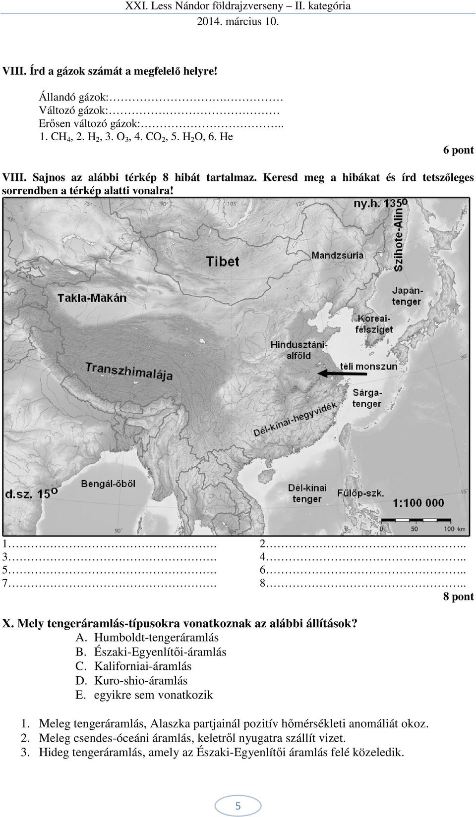 Mely tengeráramlás-típusokra vonatkoznak az alábbi állítások? A. Humboldt-tengeráramlás B. Északi-Egyenlítői-áramlás C. Kaliforniai-áramlás D. Kuro-shio-áramlás E.