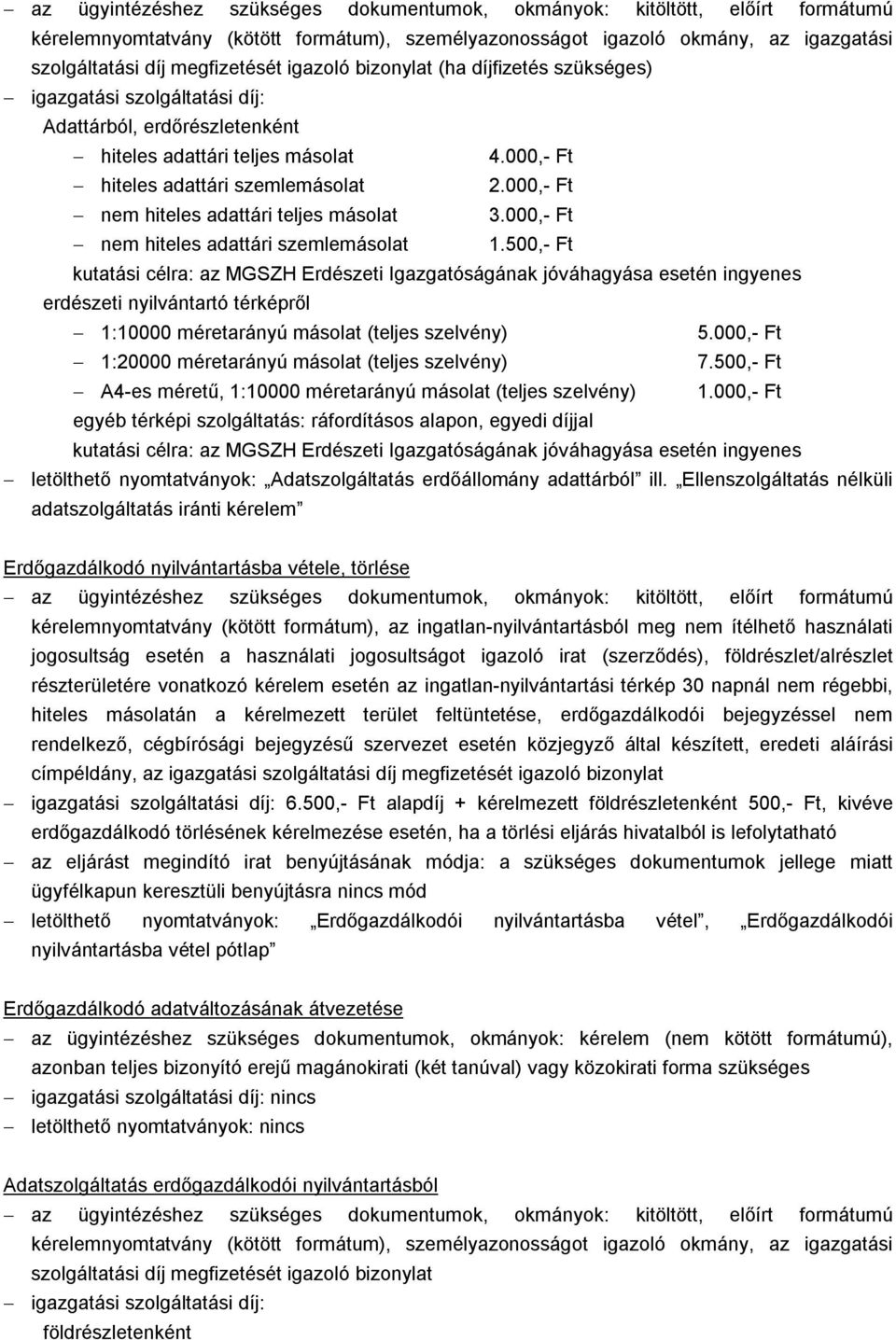 000,- Ft nem hiteles adattári teljes másolat 3.000,- Ft nem hiteles adattári szemlemásolat 1.