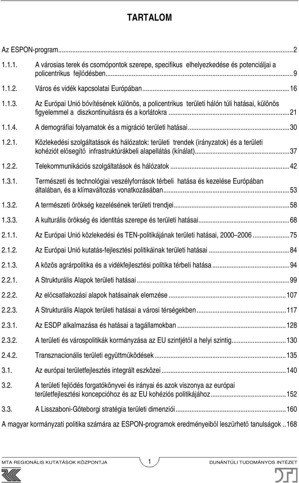 A demográfiai folyamatok és a migráció területi hatásai...30 1.