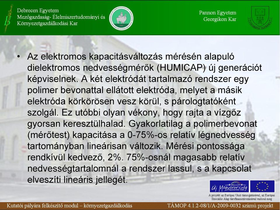 szolgál. Ez utóbbi olyan vékony, hogy rajta a vízgőz gyorsan keresztülhalad.