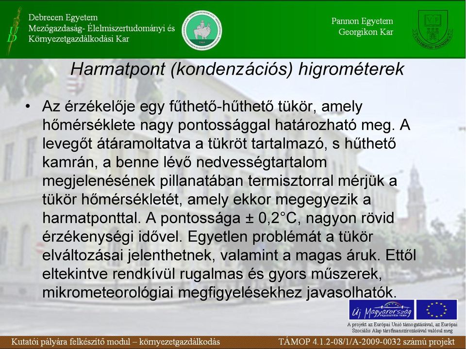 tükör hőmérsékletét, amely ekkor megegyezik a harmatponttal. A pontossága ± 0,2 C, nagyon rövid érzékenységi idővel.