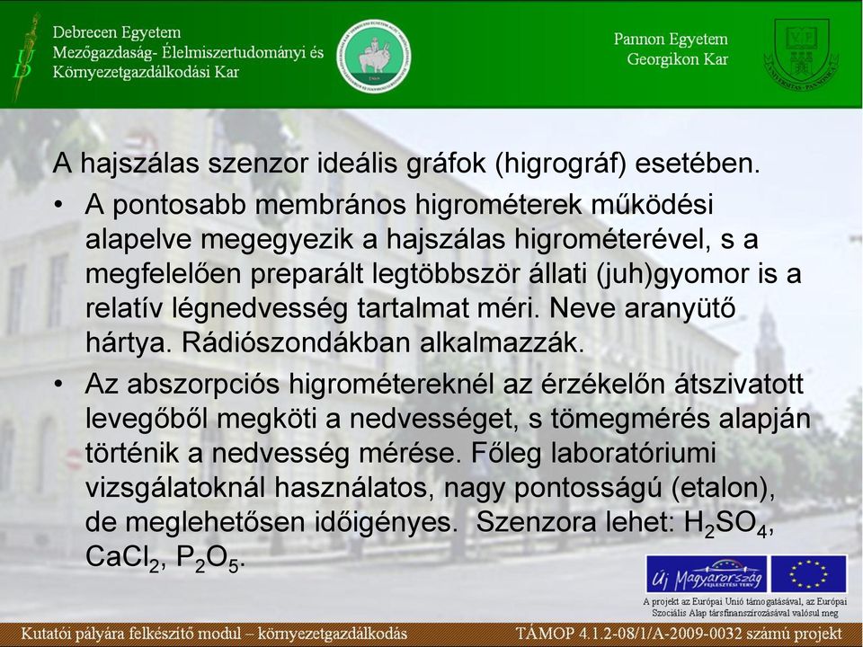 (juh)gyomor is a relatív légnedvesség tartalmat méri. Neve aranyütő hártya. Rádiószondákban alkalmazzák.