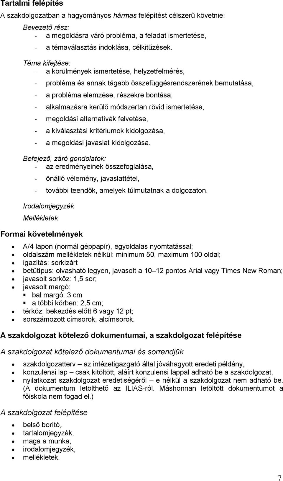 rövid ismertetése, - megldási alternatívák felvetése, - a kiválasztási kritériumk kidlgzása, - a megldási javaslat kidlgzása.