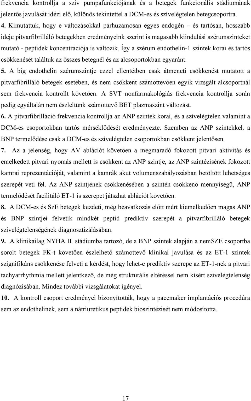 koncentrációja is változik. Így a szérum endothelin-1 szintek korai és tartós csökkenését találtuk az összes betegnél és az alcsoportokban egyaránt. 5.