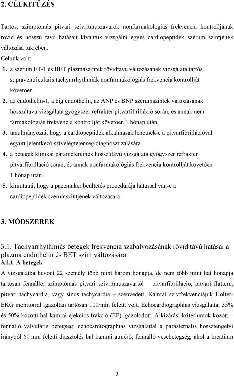 az endothelin-1, a big endothelin, az ANP és BNP szérumszintek változásának hosszútávú vizsgálata gyógyszer refrakter pitvarfibrilláció során, és annak nem farmakológiás frekvencia kontrollját