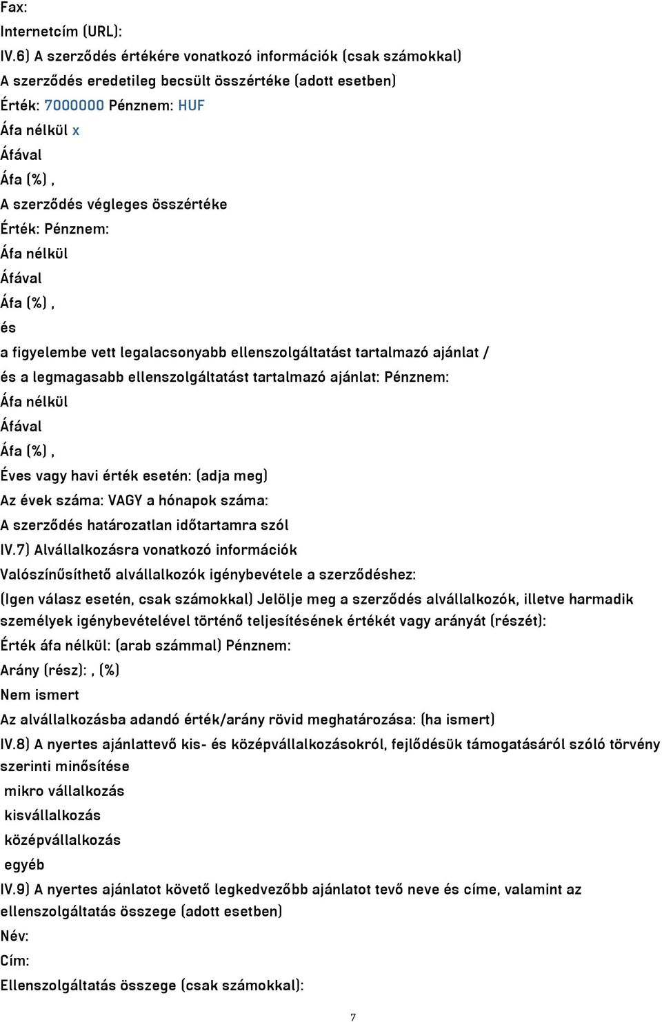 Érték: Pénznem: Áfa nélkül és a figyelembe vett legalacsonyabb ellenszolgáltatást tartalmazó ajánlat / és a legmagasabb ellenszolgáltatást tartalmazó ajánlat: Pénznem: Áfa nélkül Éves vagy havi érték