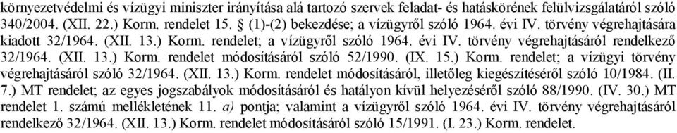 (IX. 15.) Korm. rendelet; a vízügyi törvény végrehajtásáról szóló 32/1964. (XII. 13.) Korm. rendelet módosításáról, illetőleg kiegészítéséről szóló 10/1984. (II. 7.