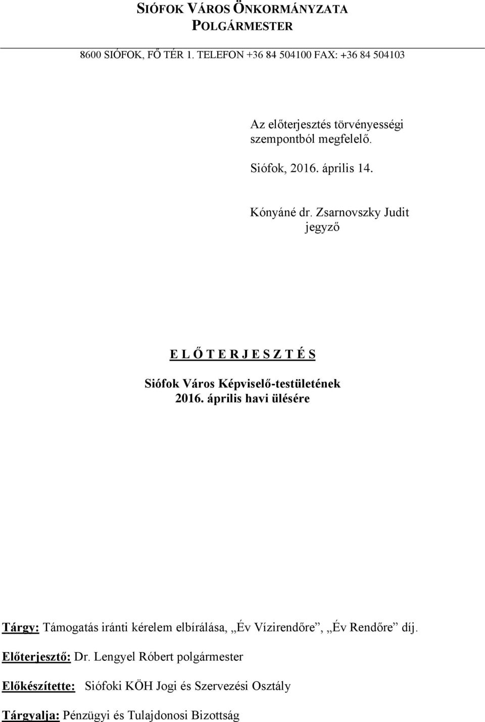 Zsarnovszky Judit jegyző E L Ő T E R J E S Z T É S Siófok Város Képviselő-testületének 2016.