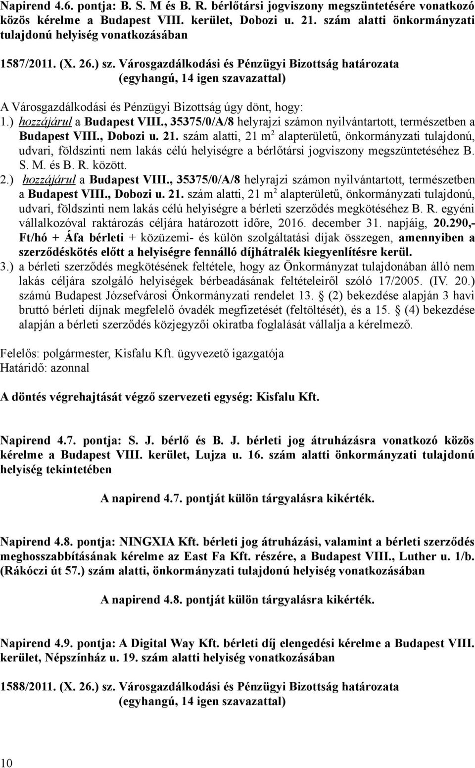 ) hozzájárul a Budapest VIII., 35375/0/A/8 helyrajzi számon nyilvántartott, természetben a Budapest VIII., Dobozi u. 21.