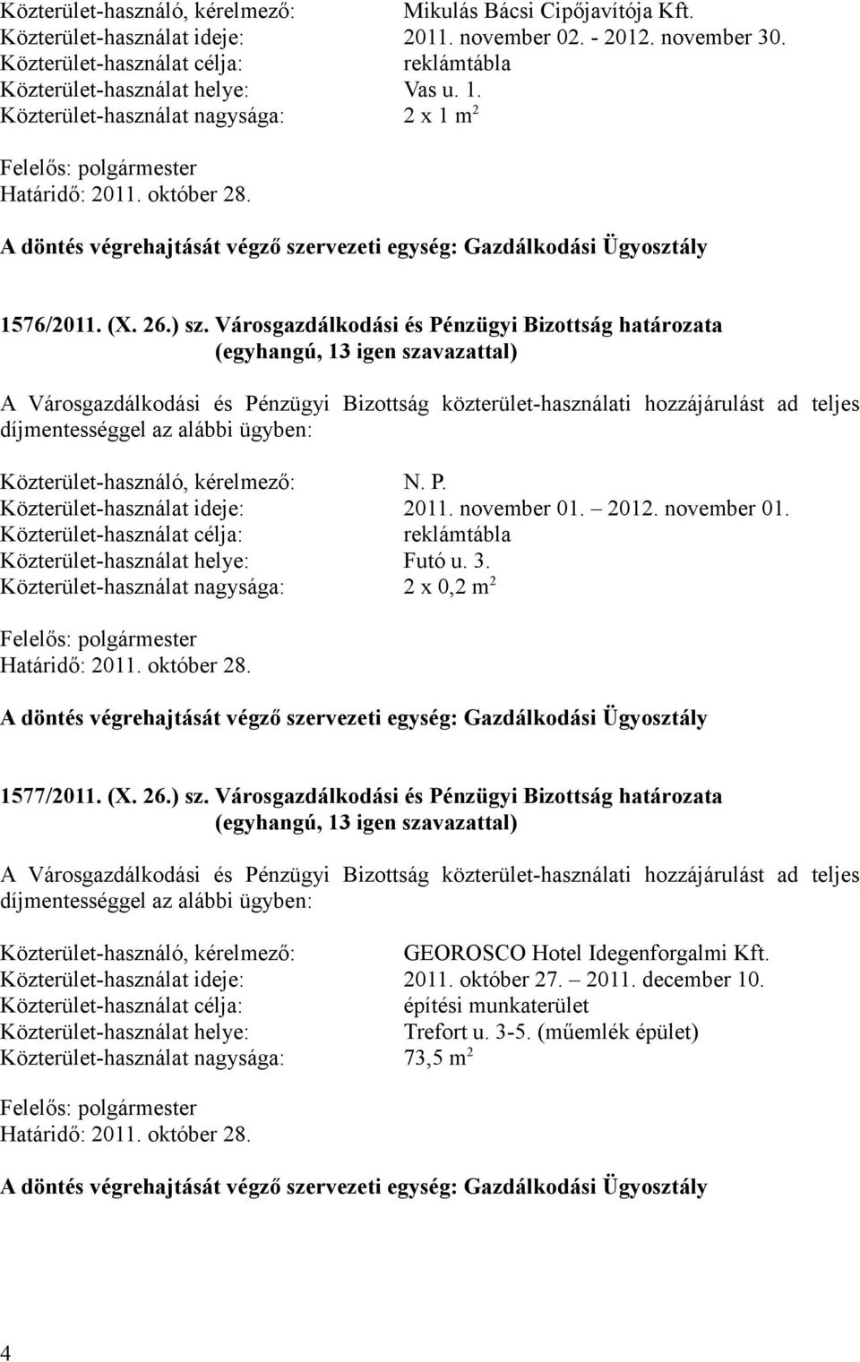 A döntés végrehajtását végző szervezeti egység: Gazdálkodási Ügyosztály 1576/2011. (X. 26.) sz.