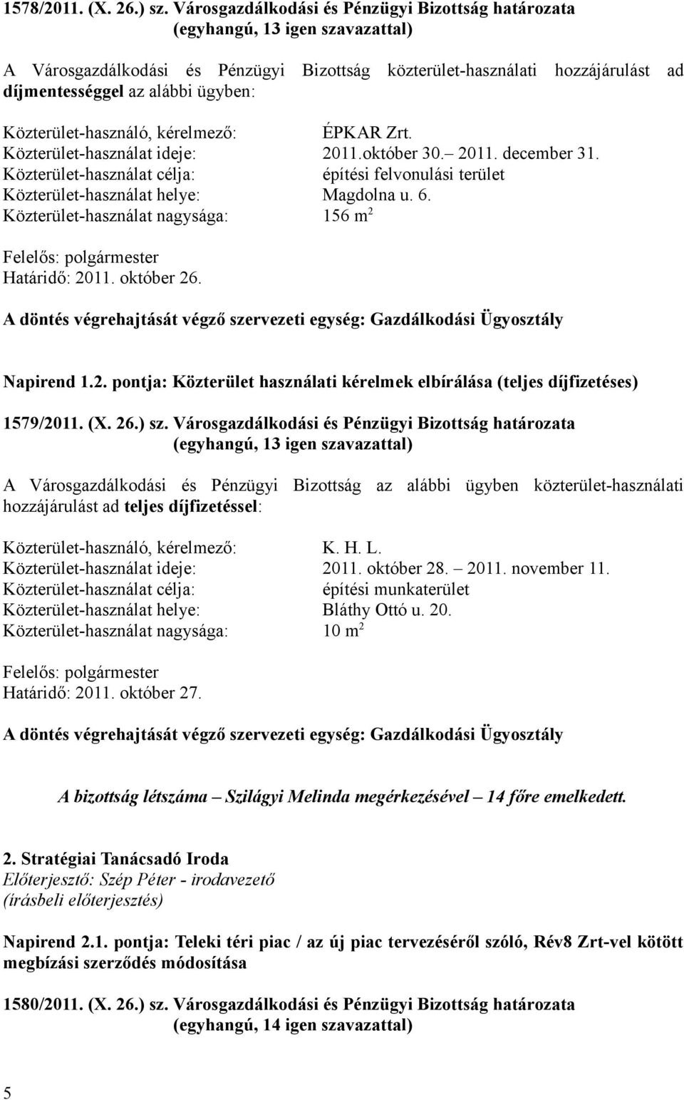 Közterület-használó, kérelmező: ÉPKAR Zrt. Közterület-használat ideje: 2011.október 30. 2011. december 31.