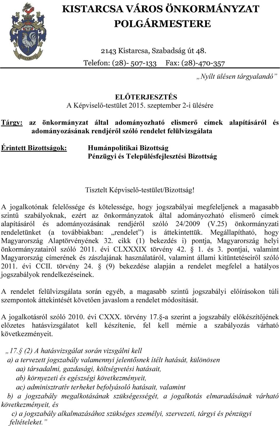 Bizottság Pénzügyi és Településfejlesztési Bizottság Tisztelt Képviselő-testület/Bizottság!