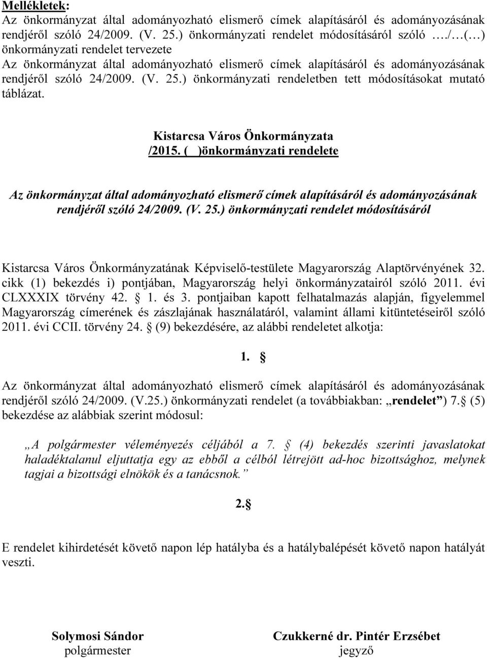 ) önkormányzati rendeletben tett módosításokat mutató táblázat. Kistarcsa Város Önkormányzata /2015.