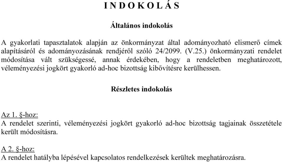 ) önkormányzati rendelet módosítása vált szükségessé, annak érdekében, hogy a rendeletben meghatározott, véleményezési jogkört gyakorló ad-hoc