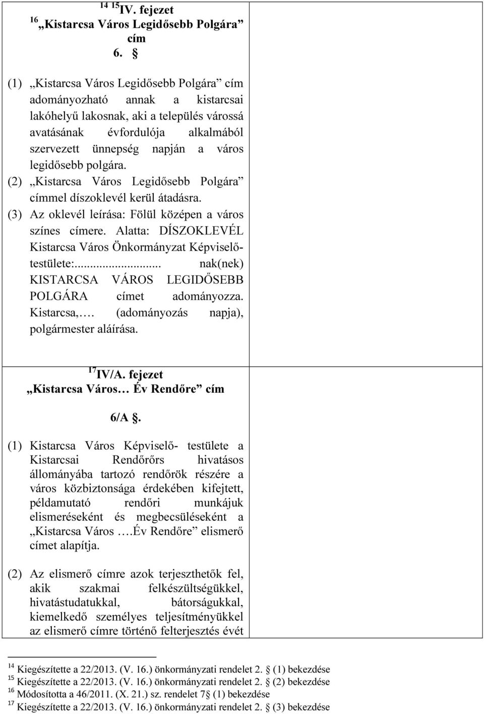 polgára. (2) Kistarcsa Város Legidősebb Polgára címmel díszoklevél kerül átadásra. (3) Az oklevél leírása: Fölül középen a város színes címere.