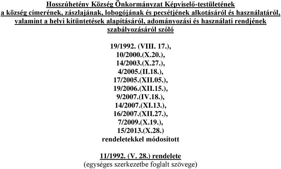 17.), 10/2000.(X.20.), 14/2003.(X.27.), 4/2005.(II.18.), 17/2005.(XII.05.), 19/2006.(XII.15.), 9/2007.(IV.18.), 14/2007.(XI.13.