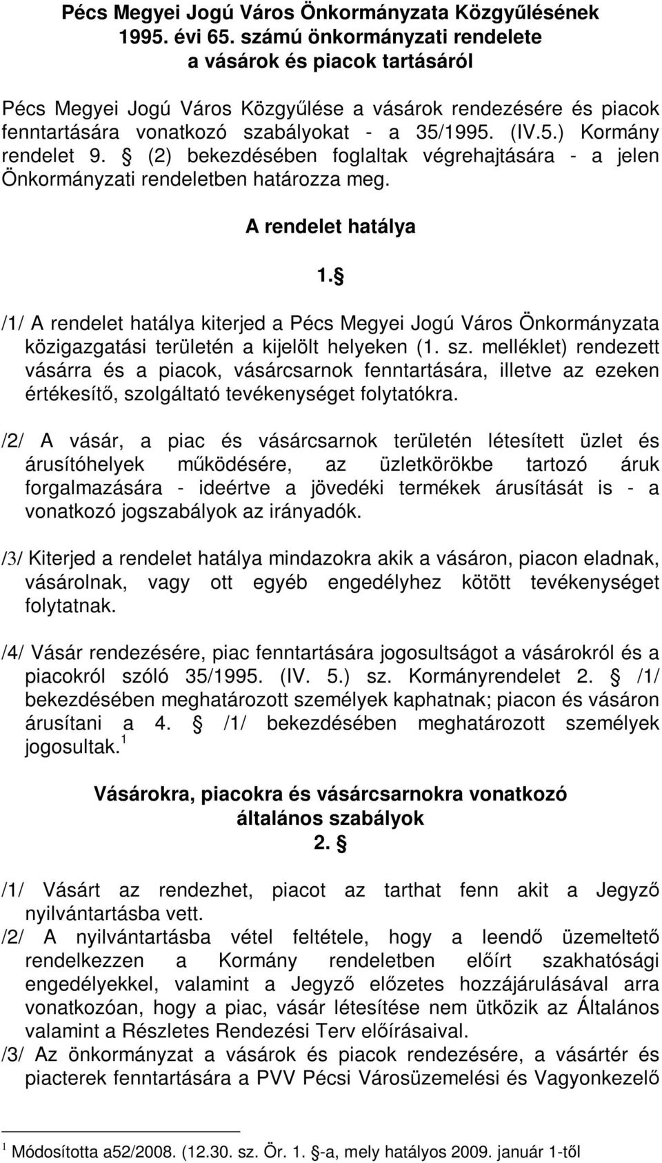 (2) bekezdésében foglaltak végrehajtására - a jelen Önkormányzati rendeletben határozza meg. A rendelet hatálya 1.