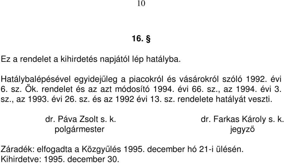 rendelet és az azt módosító 1994. évi 66. sz., az 1994. évi 3. sz., az 1993. évi 26. sz. és az 1992 évi 13.