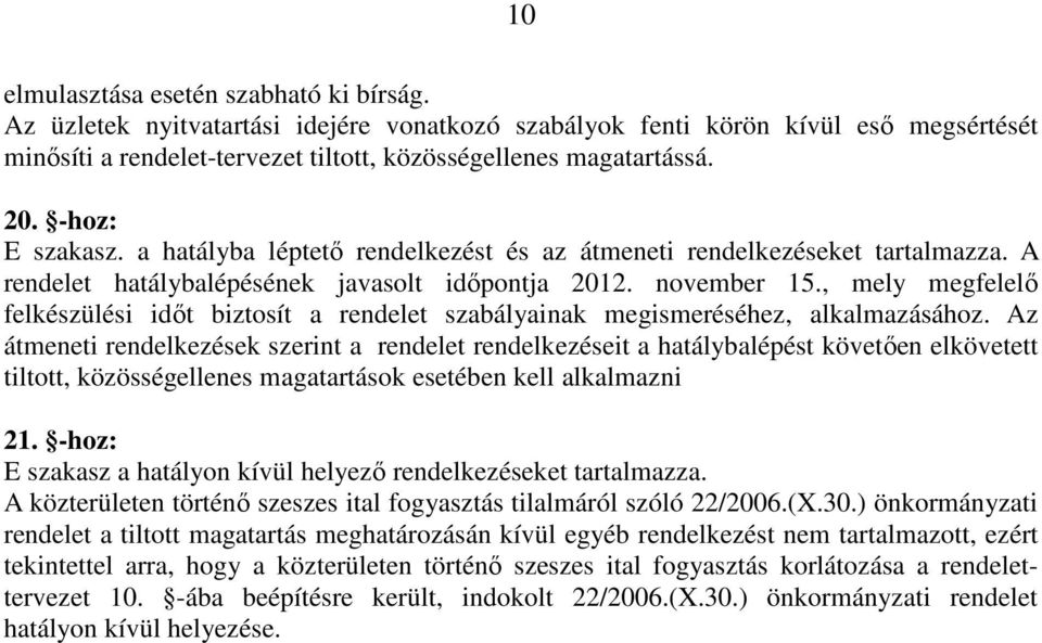 , mely megfelelı felkészülési idıt biztosít a rendelet szabályainak megismeréséhez, alkalmazásához.