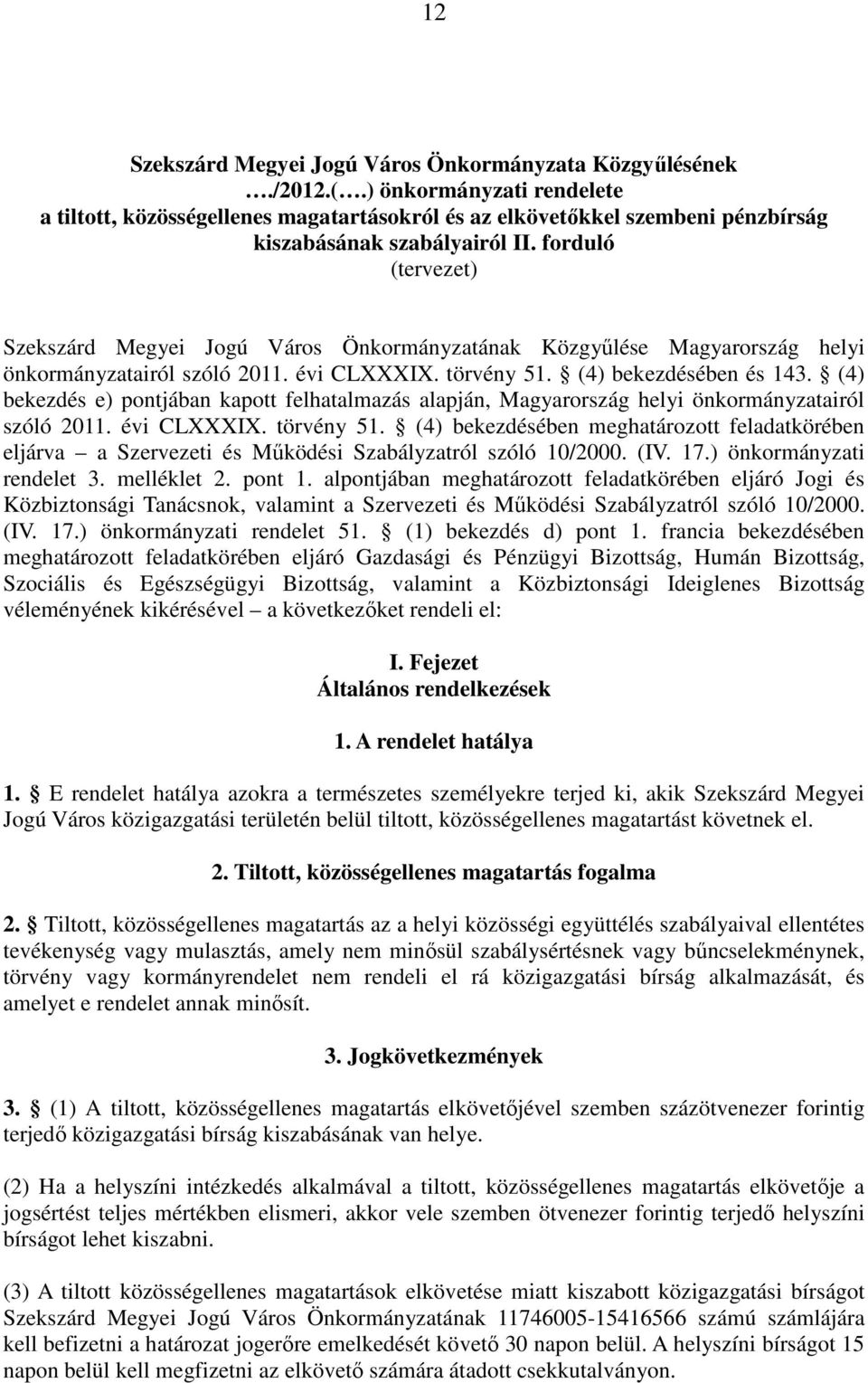 forduló (tervezet) Szekszárd Megyei Jogú Város Önkormányzatának Közgyőlése Magyarország helyi önkormányzatairól szóló 2011. évi CLXXXIX. törvény 51. (4) bekezdésében és 143.