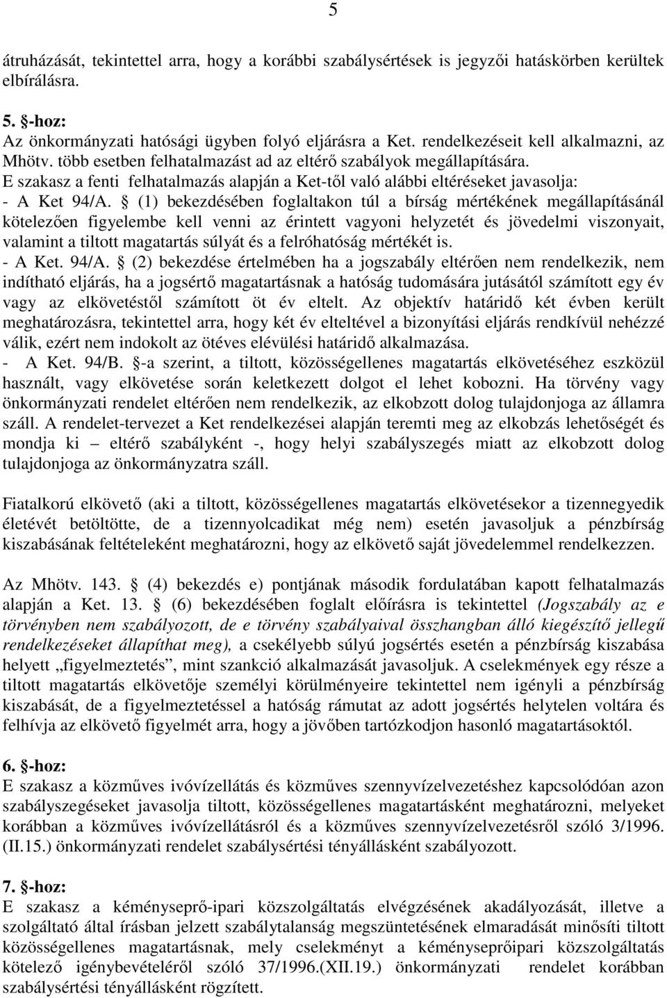 E szakasz a fenti felhatalmazás alapján a Ket-tıl való alábbi eltéréseket javasolja: - A Ket 94/A.