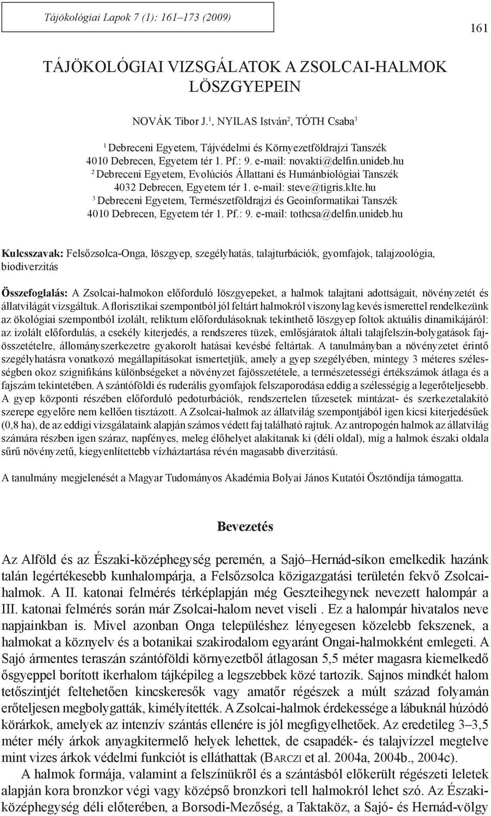 hu 2 Debreceni Egyetem, Evolúciós Állattani és Humánbiológiai Tanszék 4032 Debrecen, Egyetem tér 1. e-mail: steve@tigris.klte.