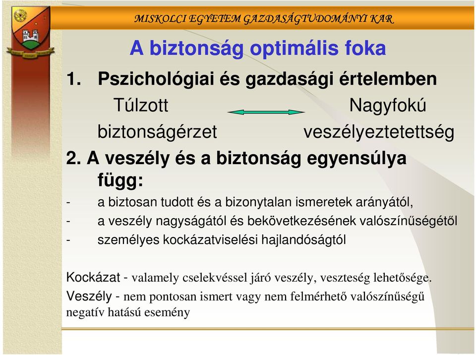 nagyságától és bekövetkezésének valószínűségétől - személyes kockázatviselési hajlandóságtól Kockázat - valamely