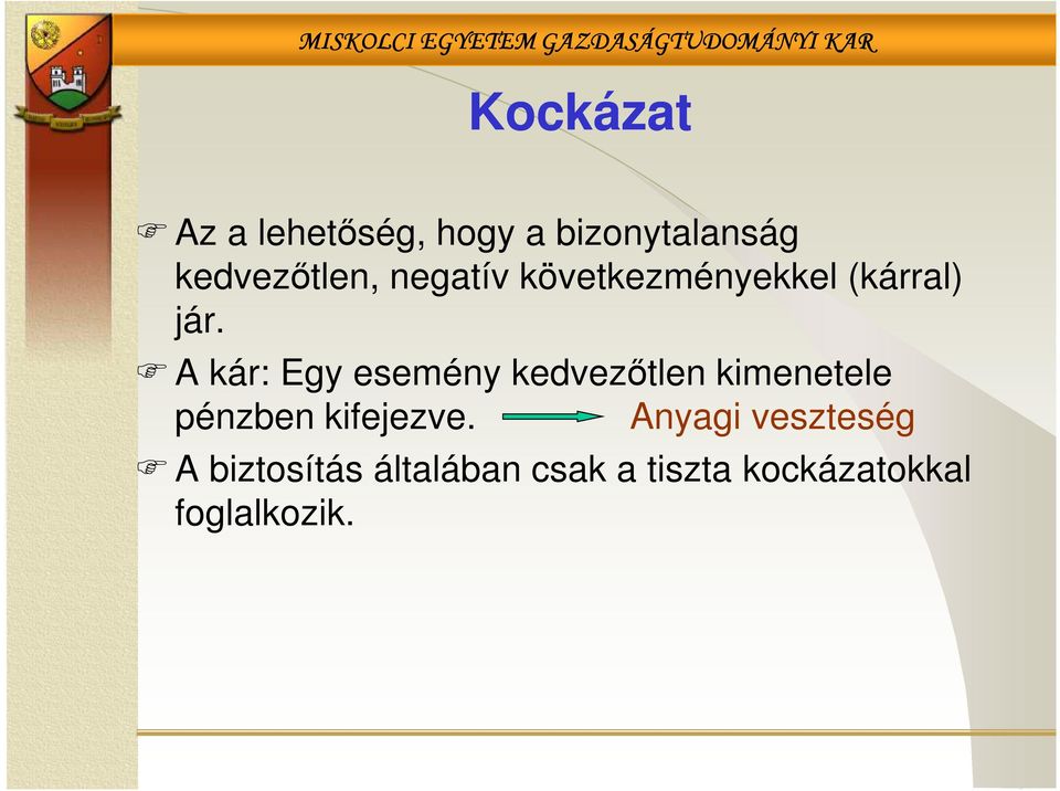 A kár: Egy esemény kedvezőtlen kimenetele pénzben kifejezve.