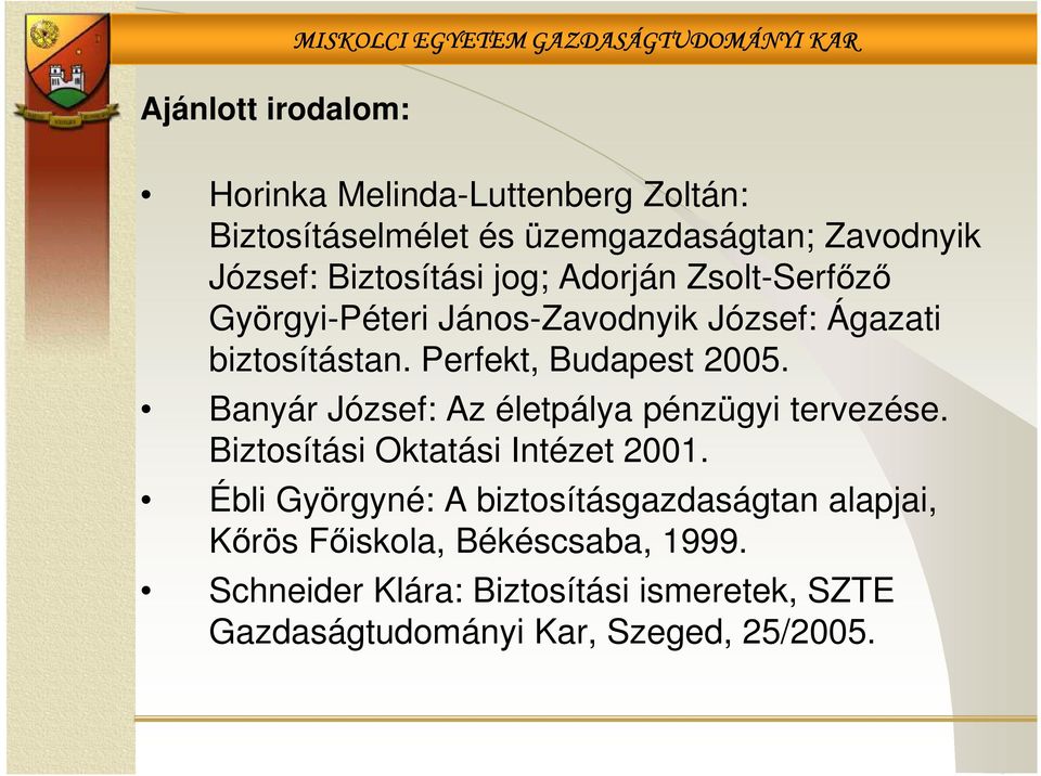 Perfekt, Budapest 2005. Banyár József: Az életpálya pénzügyi tervezése. Biztosítási Oktatási Intézet 2001.